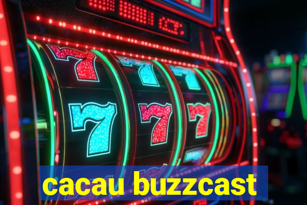 cacau buzzcast